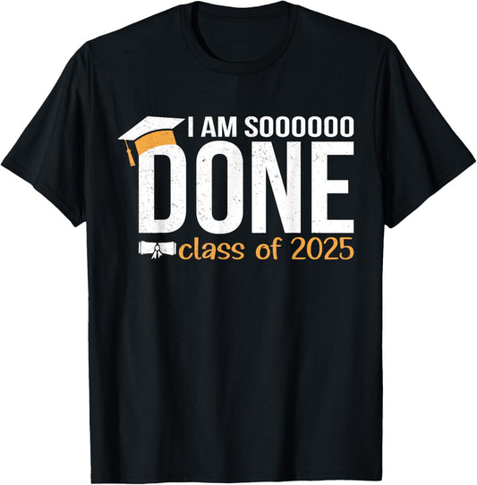 Class of 2025 I Am So Done Funny Graduation for Seniors T-Shirt