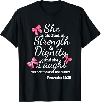 She is Clothed Strength Dignity Proverbs 31:25 Bow Christian T-Shirt