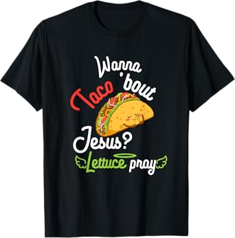 Wanna Taco 'Bout Jesus? Lettuce Pray Funny Christian Gift T-Shirt