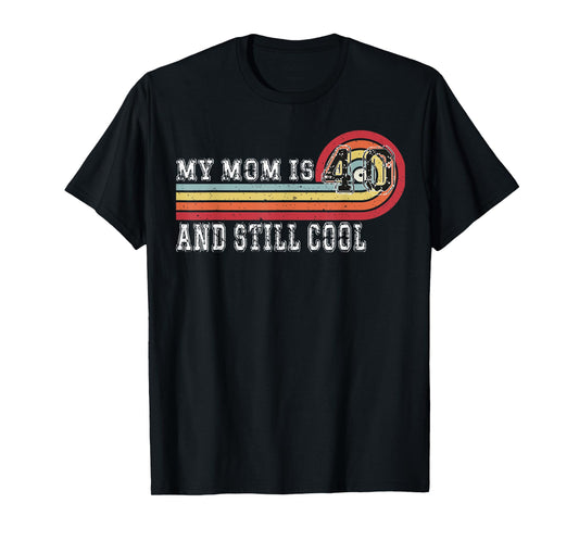 My Mom Is 40 And Still Cool Recto 40 Mom Birthday T-Shirt