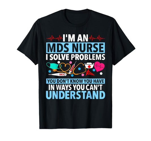 MDS Nurse Funny MDS Nursing MDS Nurses T-Shirt