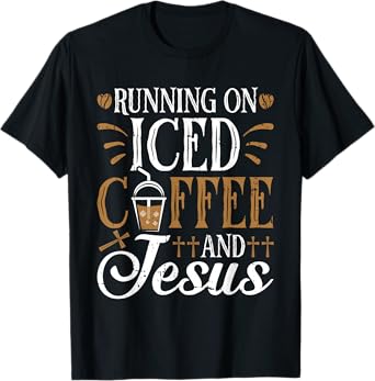 Running On Iced Coffee and Jesus Cold Brew Christian T-Shirt