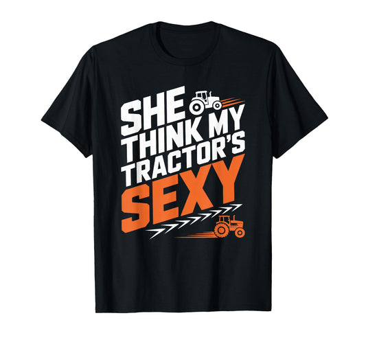 Farming Farm Tractors, She Think My Tractor’s Sexy T-Shirt