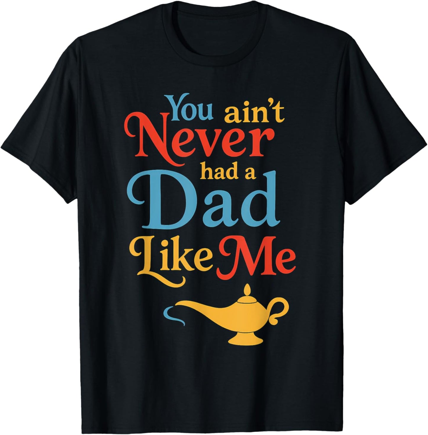 You Ain't Never Had a Dad Like Me Funny dad meme T-Shirt