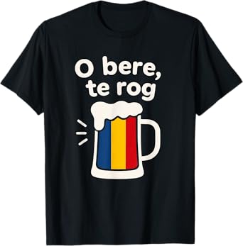 O Bere Te Rog Funny Romanian Beer T-Shirt