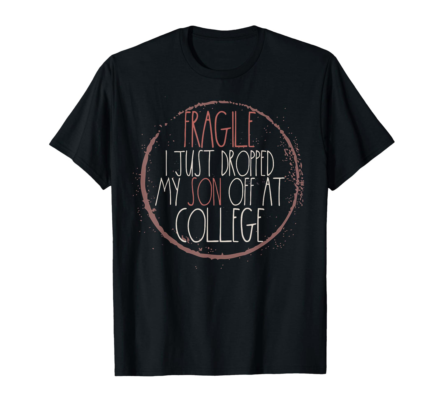 Fragile I Just Dropped My Son Off At College T-Shirt