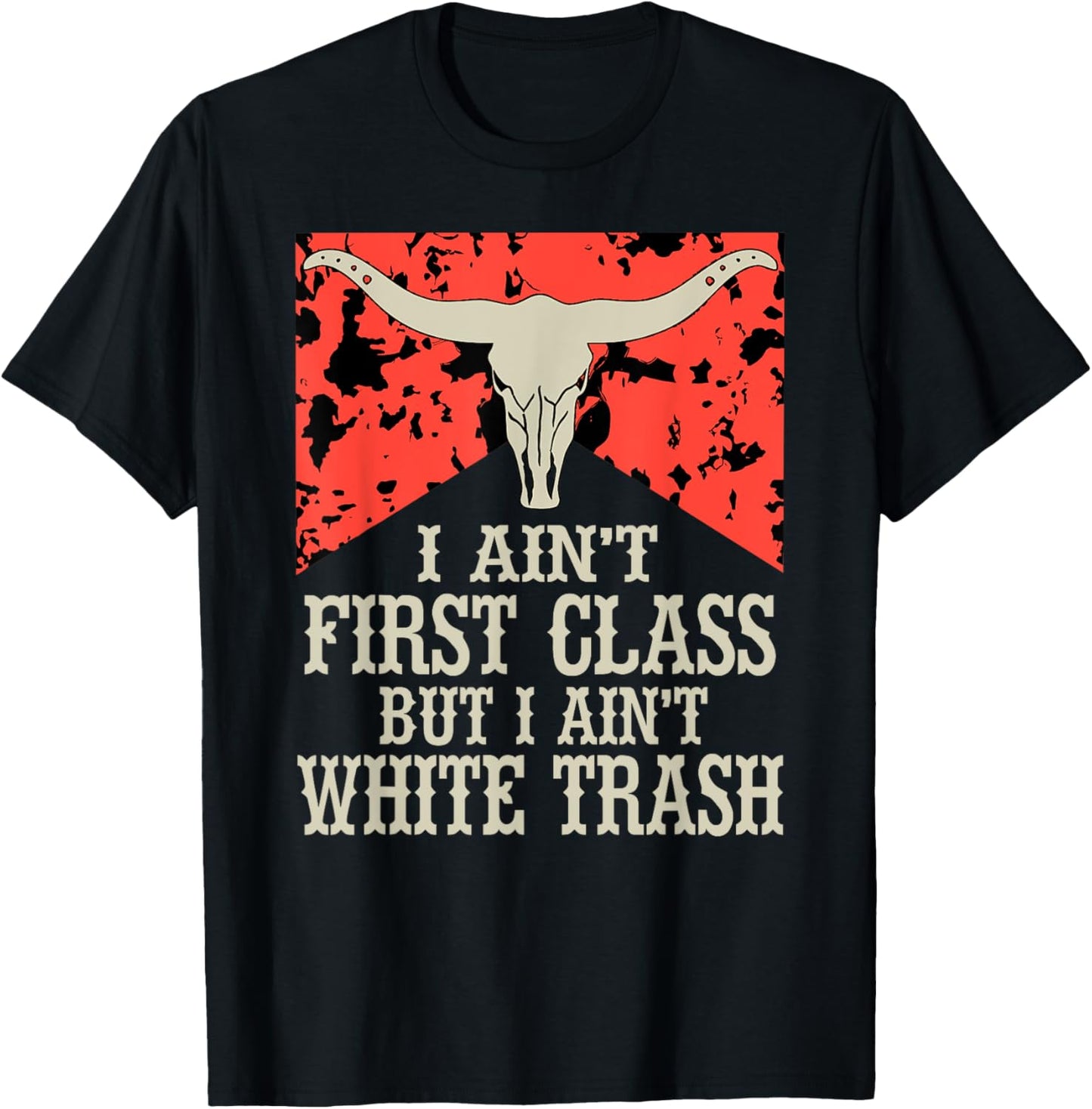 I Ain't First Class But I Ain't White Trash T-Shirt