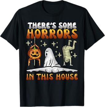 There's Some Horrors In This House Funny Halloween Men Women T-Shirt