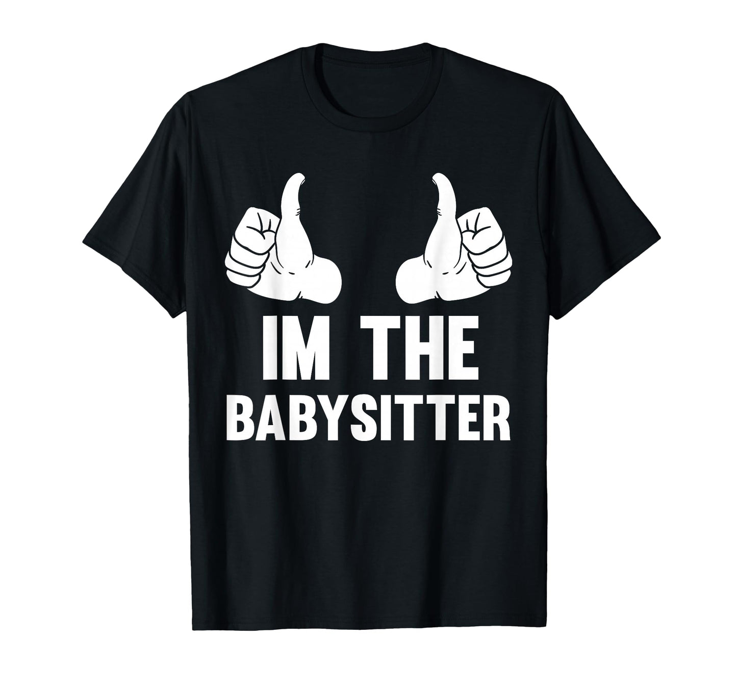Babysitting I'm The Babysitter Funny Baby Sitter T-Shirt