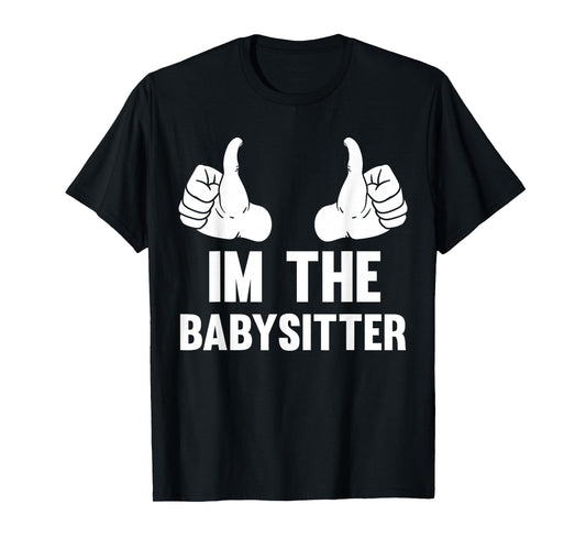 Babysitting I'm The Babysitter Funny Baby Sitter T-Shirt