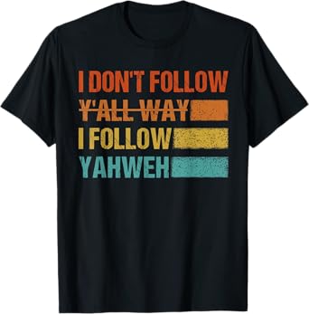 Retro Vintage I Don't Follow Y'all Way I Follow Yahweh T-Shirt
