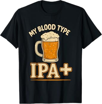 My Blood Type is IPA Positive, Funny Craft Beer T-Shirt