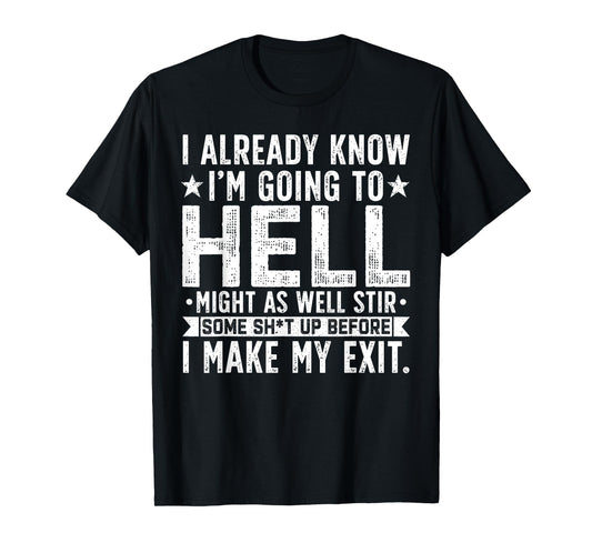 Funny I Already Know I'm Going To Hell Might As Well Stir T-Shirt