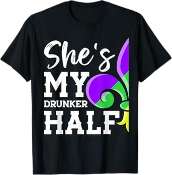 She's My Drunker Half Lover Couple Matching Mardi Gras Party T-Shirt