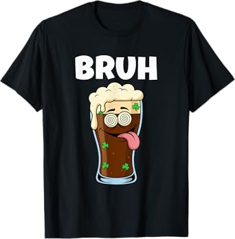 Too Much Beer Bruh Funny St Patricks Day Party Celebration T-Shirt