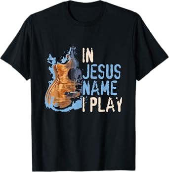 In Jesus Name I Play Guitar - Christian Music Player Gift T-Shirt