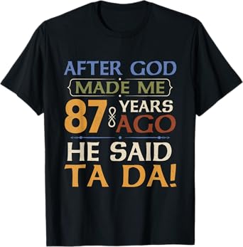 Funny 87th Birthday 87 Years Ago God Said Ta Da 87 Year Old T-Shirt