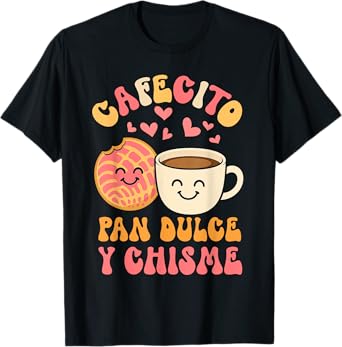 Concha Cafecito Y Chisme Mexican Pastry Mexican Food Treats T-Shirt