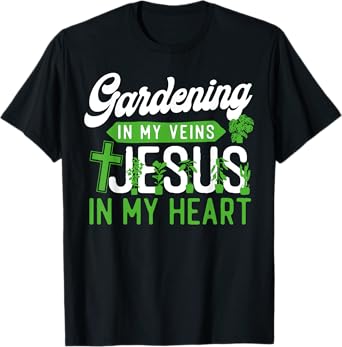 Plant Lover Gardening Jesus Faith Christian Gardening In My T-Shirt
