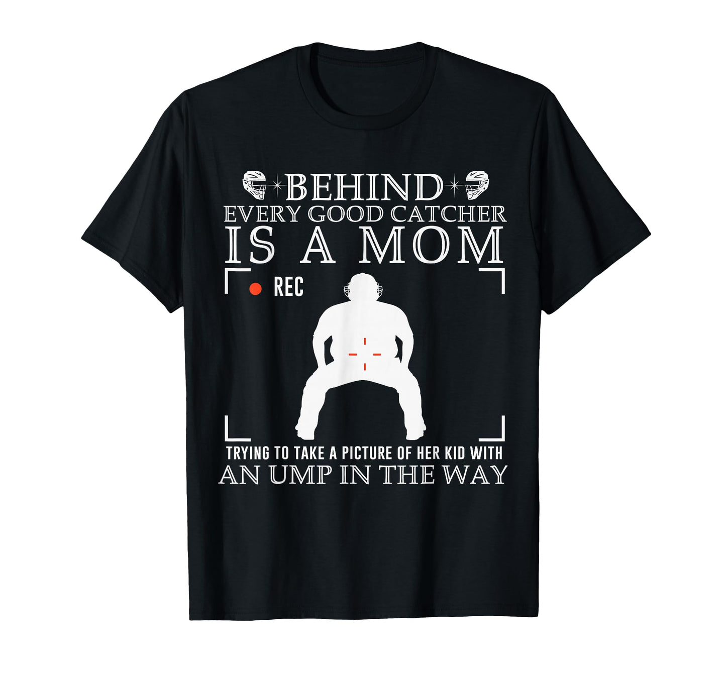 Behind Every Good Catcher is A Mom Trying to Take A Picture T-Shirt