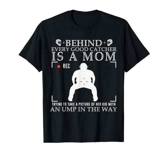 Behind Every Good Catcher is A Mom Trying to Take A Picture T-Shirt
