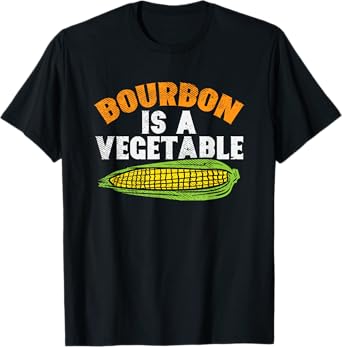Bourbon Is A Vegetable, Bourbon, Bourbon Whiskey T-Shirt
