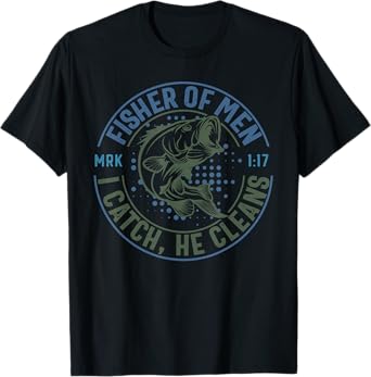 Fisher Of Men I Catch He Cleans, MARK 1:17 Christian Church T-Shirt