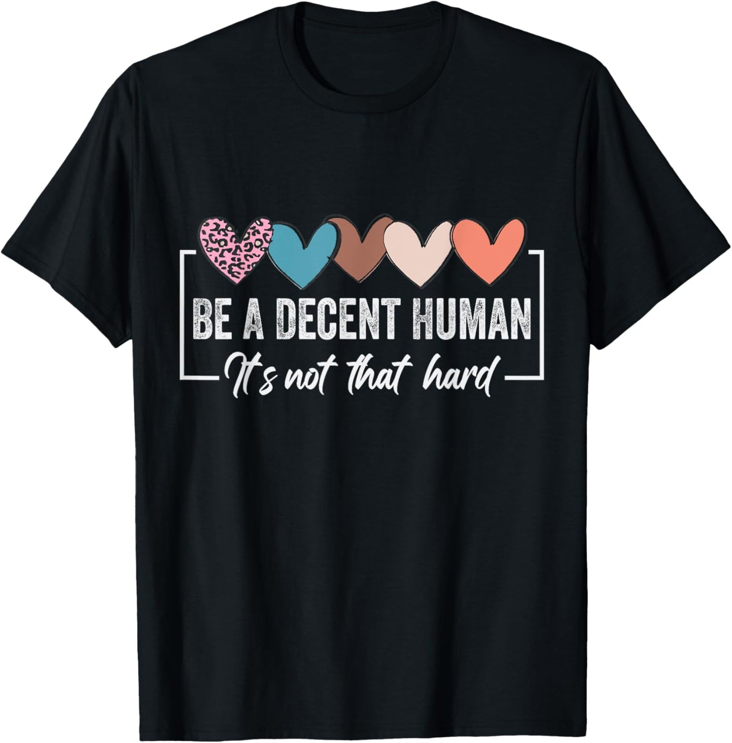 Be A Decent Human It's Not That Hard T-Shirt