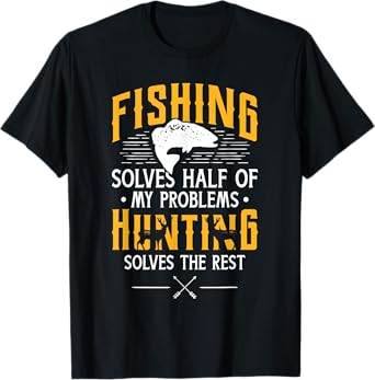 Fishing & Hunting solve my Problems - Funny Gift T-Shirt