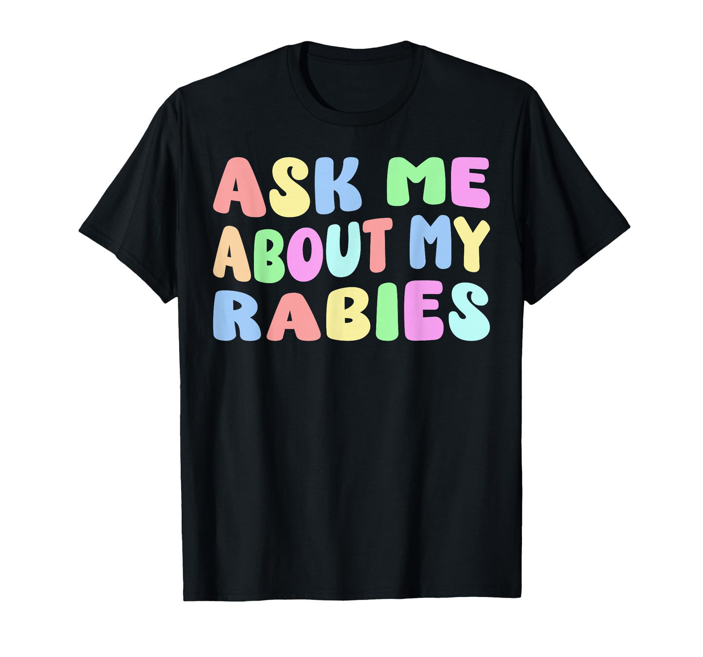 Ask Me About My Rabies | Sarcastic Humor Embarrassing Funny T-Shirt