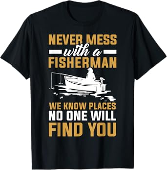 Never Mess With A Fisherman Funny Fishing T-Shirt
