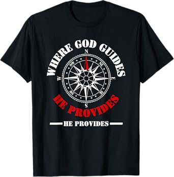 Bible Text Where God Guides He Provides Isaiah 58:11 T-Shirt