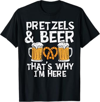 Pretzels Beers Thats Why Im Here Funny Oktoberfest Men Women T-Shirt