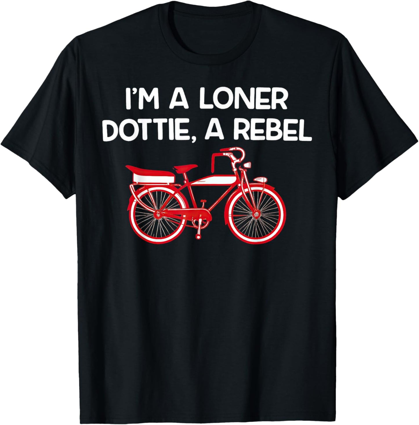 I'm A Loner Dottie A Rebel T-Shirt