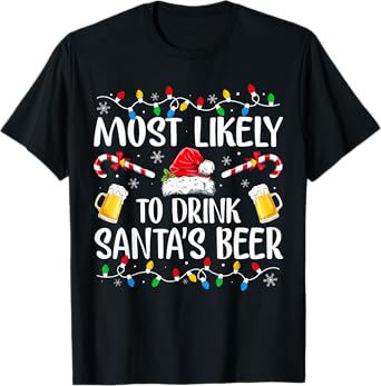 Most Likely To Drink Santa's Beer Funny Drinking Christmas T-Shirt