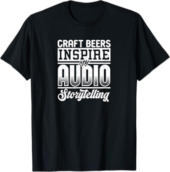Craft Beers Inspire My Audio Storytelling Funny Podcaster T-Shirt