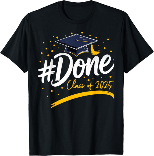 Class of 2025 Done Graduation For Him Her Family Women Men T-Shirt