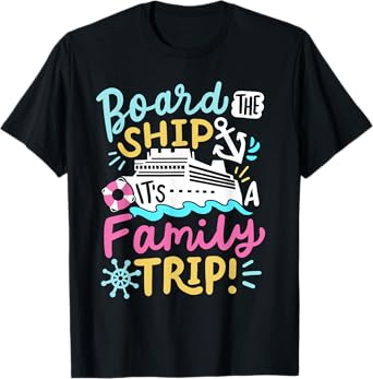 Board The Ship It's A Family Trip Funny Cruise Vacation Crew T-Shirt