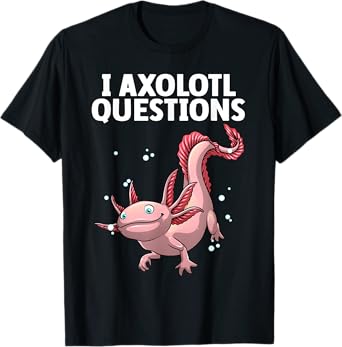 Funny Axolotl Art For Men Women Axolotl Questions Axolotl T-Shirt