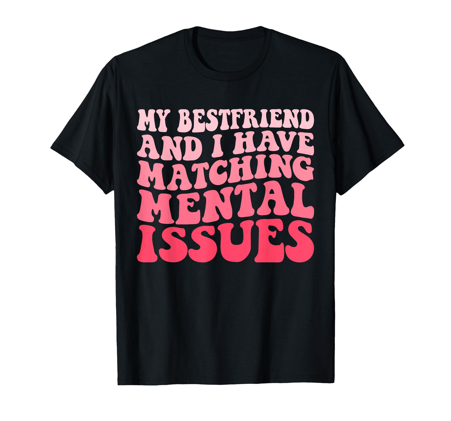 Cute Groovy My Best Friend and I Have Matching Mental Issues T-Shirt