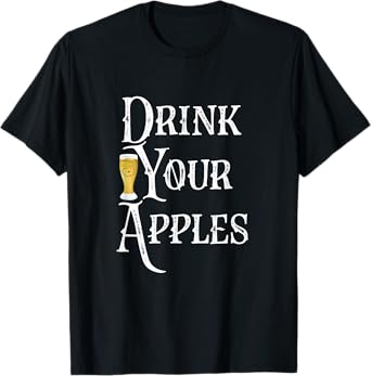 Drink Your Apples Hard Cider Funny Brewer Drinking Gift T-Shirt