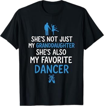 SHE'S NOT JUST MY GRANDDAUGHTER SHE'S ALSO MY FAVORITE DANCE T-Shirt