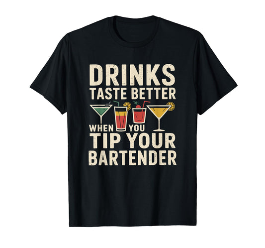 Drinks Taste Better When You Tip Your Bartender, Bartending T-Shirt