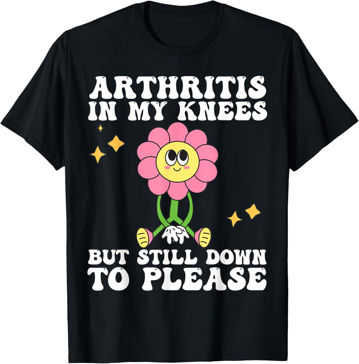 Funny Arthritis In My Knees But Still Down To Please For Mom T-Shirt