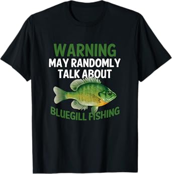 Funny Bluegill Graphic Fishing Saying Freshwater Fish Gift T-Shirt