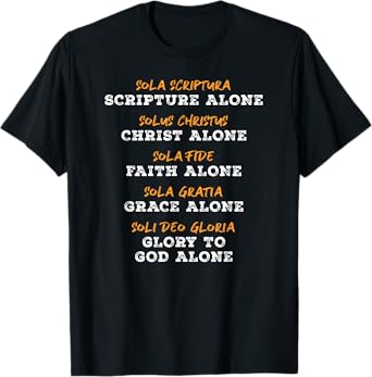 Saved By Grace Alone Solas of Reformed Theology Christian T-Shirt
