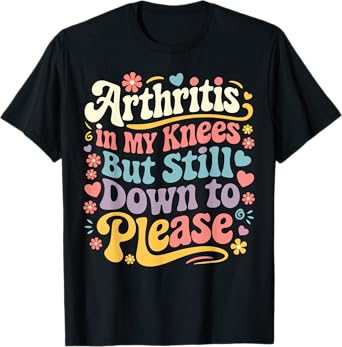 Funny Arthritis In My Knees But Still Down To Please Adult T-Shirt