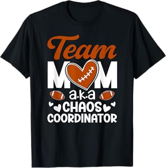 Football Team Mom Chaos Coordinator Football Team Mama T-Shirt