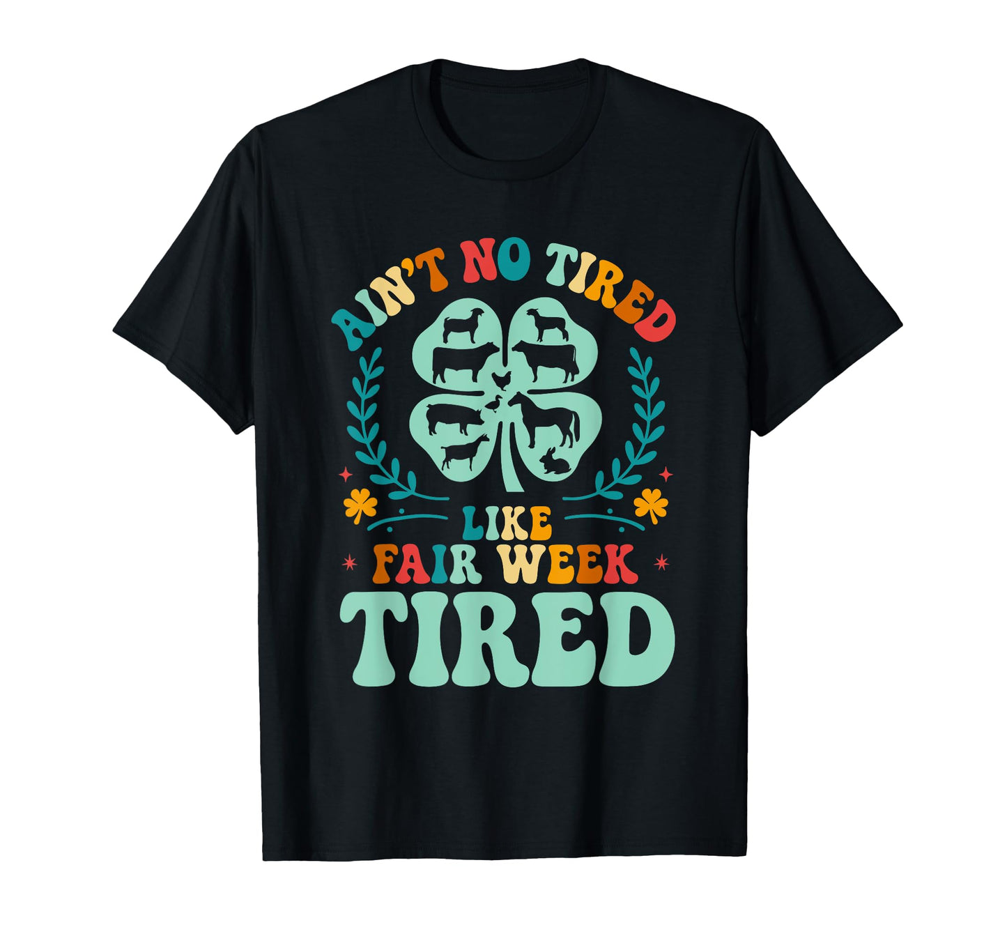 Ain't No Tired Like Fair Week Tired 4H County Fair Life T-Shirt