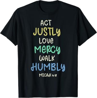 Act Justly Love Mercy Walk Humbly Micah 6:8 Tee Bible Lover T-Shirt